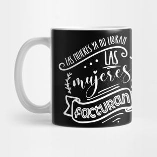 Las mujeres ya no lloran, las mujeres facturan Mug